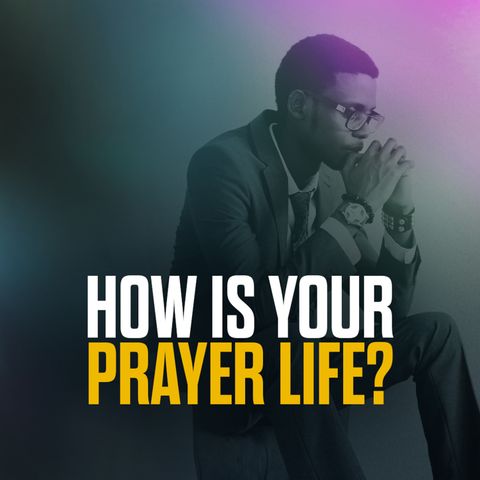 How is Your Prayer Life