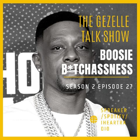 Episode 27 - The Gezelle Talk Show Lil Boosie Homophobia, Listening more than speaking, and more