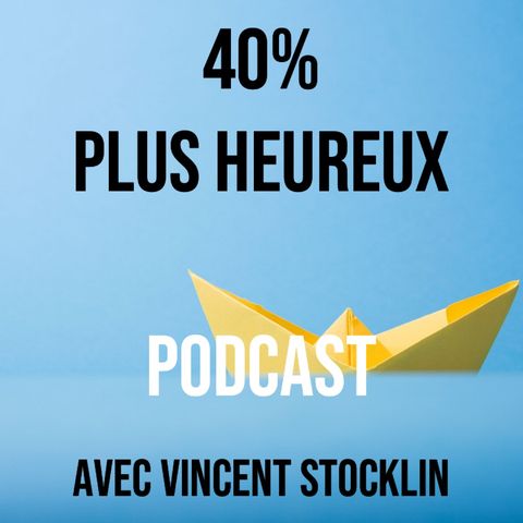 Lancement du Podcast 40% plus heureux!