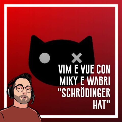 Ep.42 - Vim e Vuejs con Miky e Wabri di Schrödinger Hat