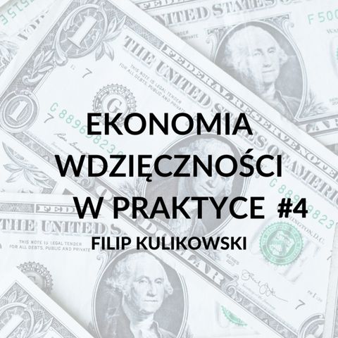 Podcast Ekonomia wdzięczności w praktyce #4 - wywiad z Filipem Kulikowskim