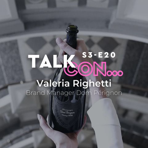 S3 E20 - Talk con... Valeria Righetti, Senior Brand Manager Dom Pérignon