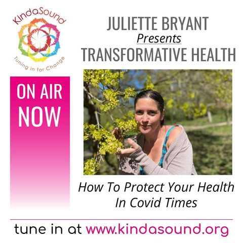 How To Protect Your Health In Covid Times | Transformative Health with Juliette Bryant