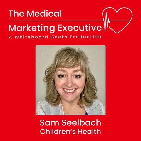 "Being a Sponge: The Importance of Constant Learning in Healthcare Marketing" with Sam Seelbach of Children's Health