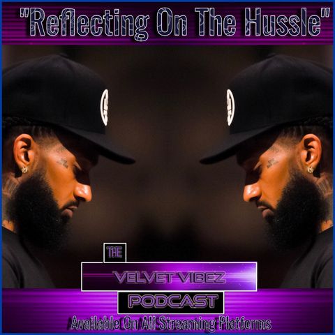 "Reflecting On The Hussle" Ep.56 Ft/ RemyBones