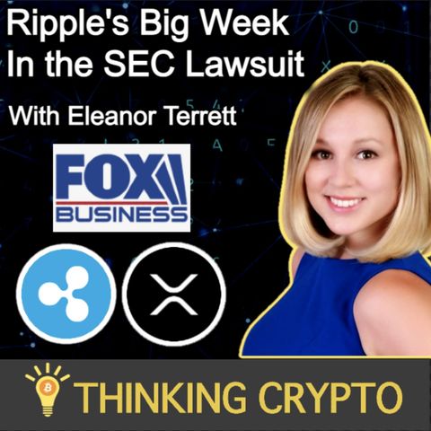 Eleanor Terrett Interview - Ripple's Big Week in the SEC XRP Lawsuit, Bill Hinman, Amicus Briefs, Settlement, & More!