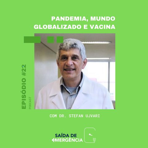 #22 - Pandemia, mundo globalizado e vacina - Com Dr. Stefan Ujvari