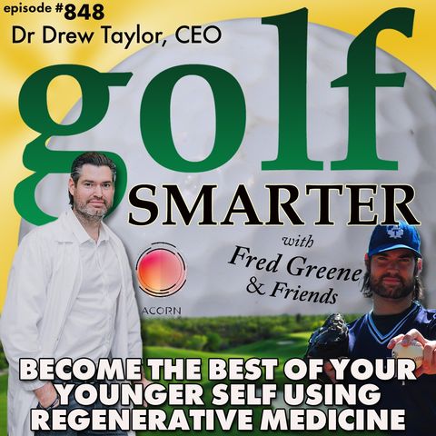 Become the Best of Your Younger Self with Regenerative Medicine with Dr Drew Taylor | golf SMARTER #848