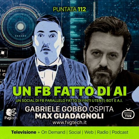 112 - Un Facebook parallelo fatto bot. Gabriele Gobbo con Max Guadagnoli