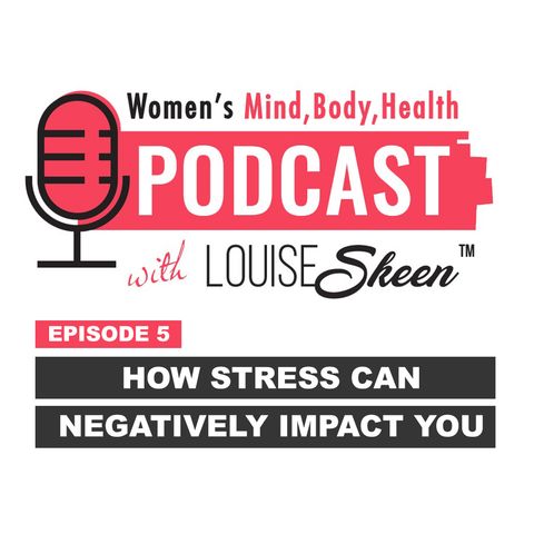 How Stress Can Negatively Impact You - Episode 5