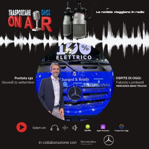 Puntata 191/2023 del 21 settembre - Ospite Fabrizio Lombardi (Mercedes-Benz Trucks