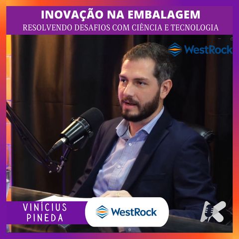 Vinícius Pineda e a Inovação na embalagem – Resolvendo desafios com ciência e tecnologia com a WestRock