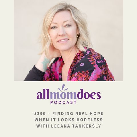 Finding Real Hope When It Looks Hopeless with Leeana Tankersly