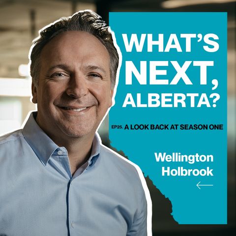 Ep25. A Look Back At Season One of "What's Next, Alberta?" w/ Wellington Holbrook