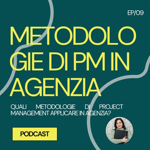 09 - Metodologie di PM in agenzia. Quali metodologie di Project Management applicare in agenzia?