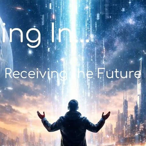 Tuning In...Receiving the Future