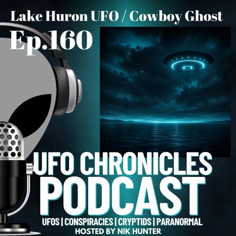 Ep.160 Lake Huron UFO / Cowboy Ghost