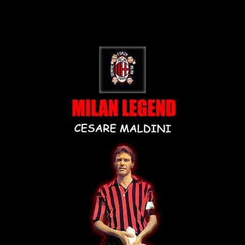 CESARE MALDINI | Milan Legend