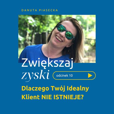 010: Dlaczego Twój Idealny Klient NIE ISTNIEJE?