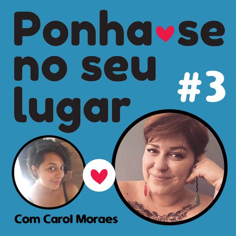 #03 - O Que Você Quer Ser Quando Crescer - Com Carol Moraes