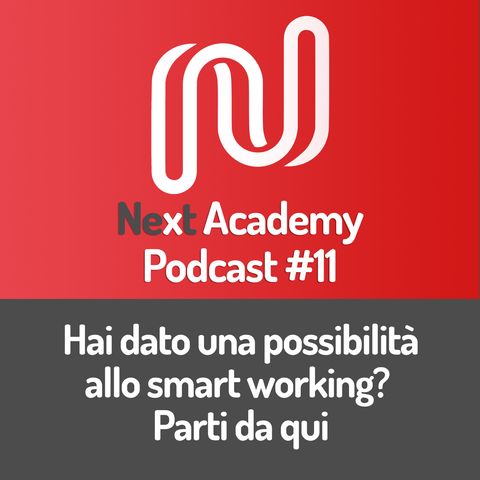 NextCast #11 - Hai dato una possibilità allo smart working? Parti da qui