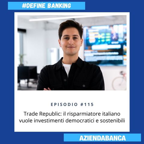 #115. Trade Republic: il risparmiatore italiano vuole investimenti democratici e sostenibili