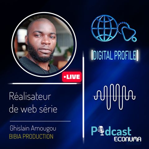 Digital Profile #9 | Le métier de réalisateur de web série avec Ghislain Amougou