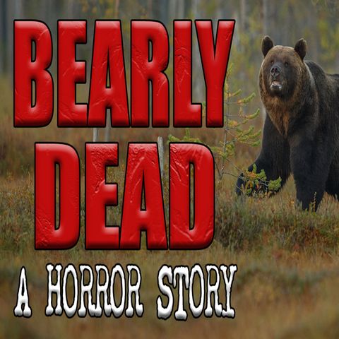 Bearly Dead - A Horror Story