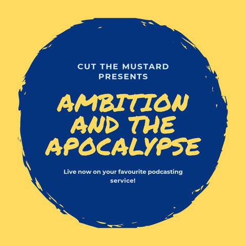 Episode 2 - Ambitions and the Apocalypse