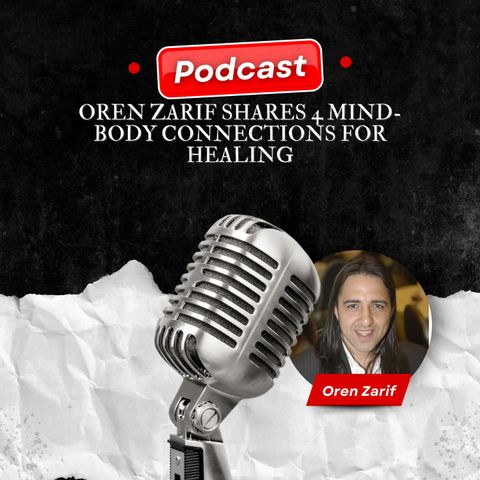 Oren Zarif Shares 4 Mind-Body Connections for Healing