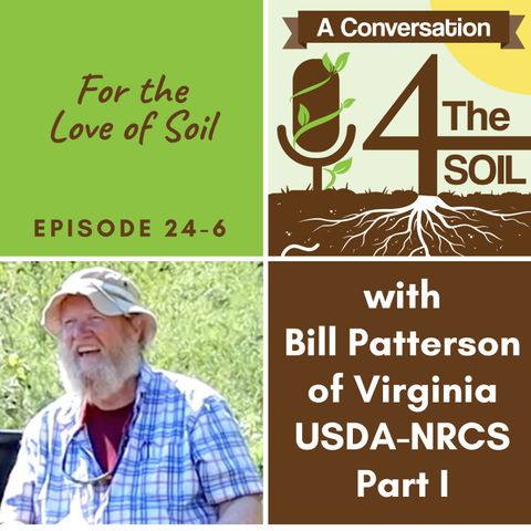 Episode 24 - 6: For the Love of Soil with Bill "Pops" Patterson of Virginia USDA-NRCS Part I