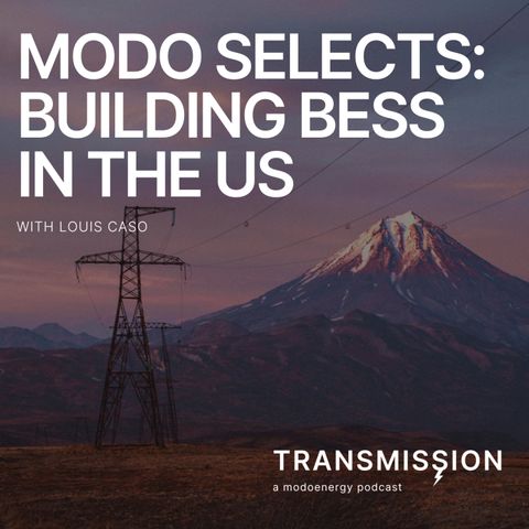 Modo Selects: Building BESS in the US with Louis Caso