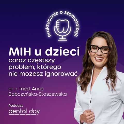MIH u dzieci - coraz częstszy problem, którego nie możesz ignorować. Dr n. med. Anna Babczyńska-Staszewska