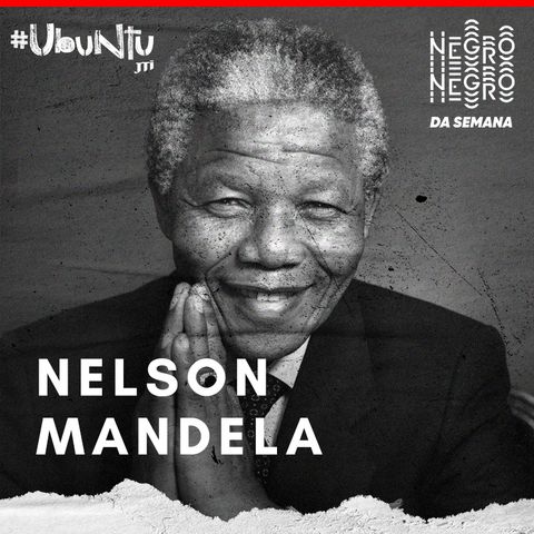 NEGRO DA SEMANA - Ubuntu JTI #01 - Nelson Mandela