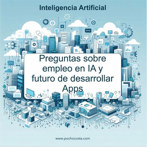 Preguntas de empleo IA y futuro de desarrollar apps