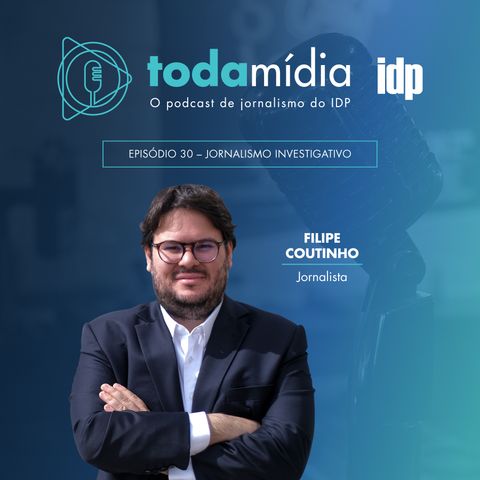 T1:E30 - Jornalismo Investigativo, com Filipe Coutinho