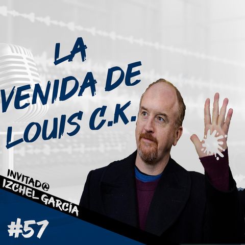 Episodio 57 - La Venida De Louis C.K.