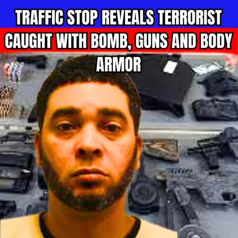 Traffic Stop Reveals Terrorist Caught with Bomb, Guns and Body Armor