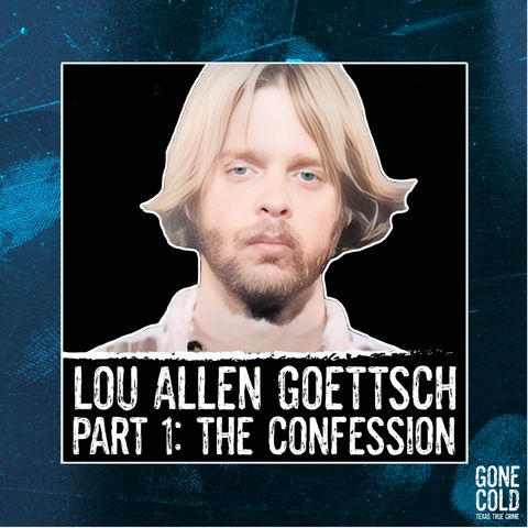 Lou Allen Goettsch Part 1 of 2: The Confession