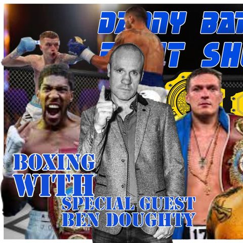 Ben Doughty on Joshua v Uysk | UFC 266 Results | CW Trilogy Preview & more  | Danny Batten Fight Show #93