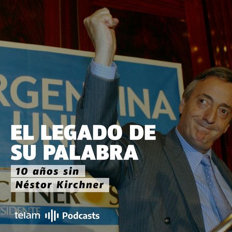 10 años de Néstor Kirchner: El legado de su palabra
