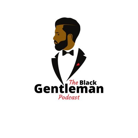The Black Gentleman Podcast Ep. 4: Respect the Elders! (12.9.19)