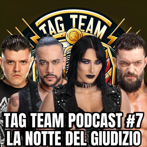 TAG TEAM PODCAST #7 LA NOTTE DEL GIUDIZIO