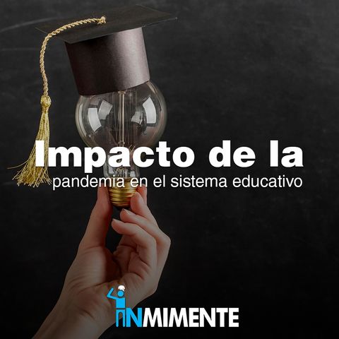 INMIMENTE EP - Impacto de la pandemia en el sistema educativo con Mariana Tafur
