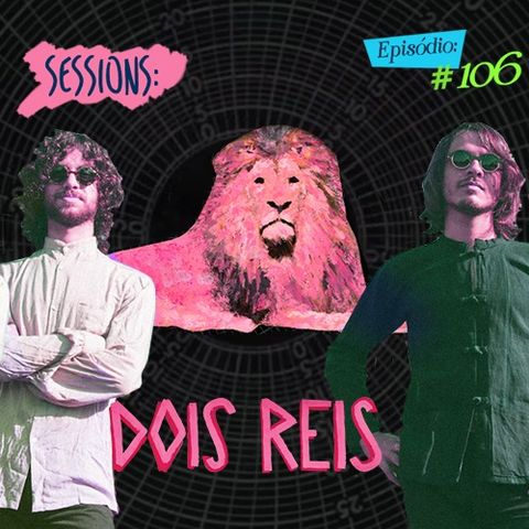 Troca o Disco #106: Sessions - Dois Reis