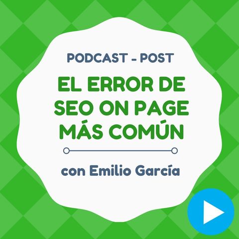 El error más básico (y común) que matará tu SEO On Page - Podcast Individual #2