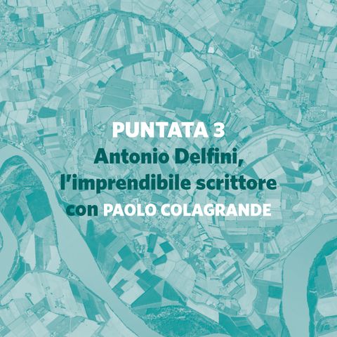 3. Antonio Delfini, l’imprendibile scrittore (con Paolo Colagrande)
