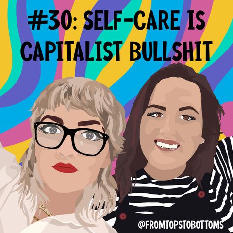 #30: Self-Care is Capitalist Bullshit