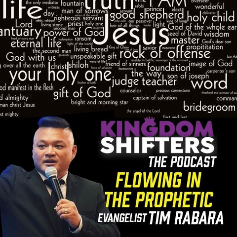 Kingdom Shifters The Podcast : Flowing in the Prophetic #2  | Evangelist Tim Rabara