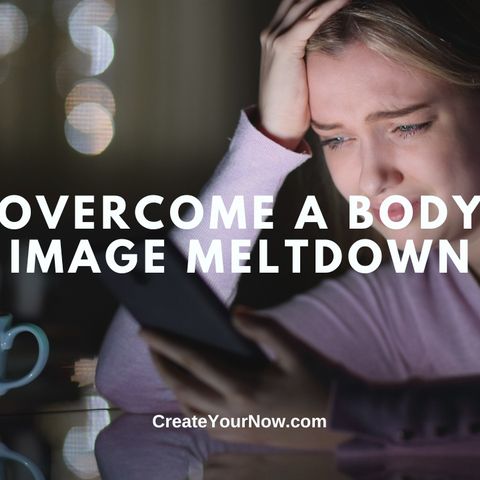 3587 Overcome a Body Image Meltdown